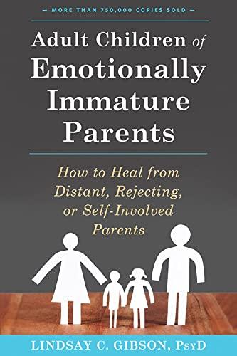 adult children of emotionally immature parents how to heal from distant, rejecting, or self-involved parents