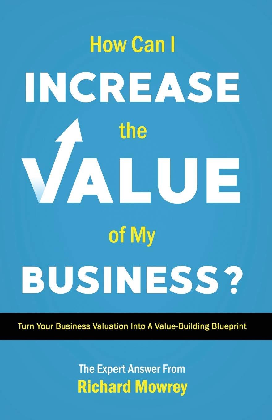 how can i increase the value of my business turn your business valuation into a value building blueprint 1st