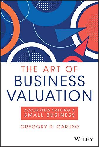 the art of business valuation accurately valuing a small business 1st edition gregory r. caruso 1119605997,