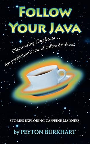 follow your java stories exploring caffeine madness 1st edition peyton burkhart 0595385974, 978-0595385973