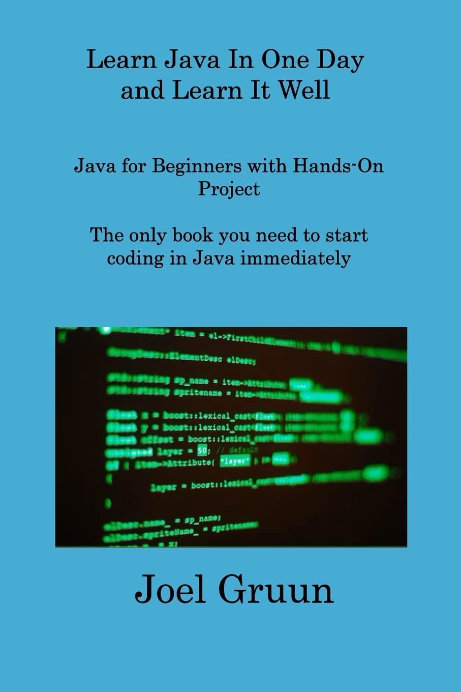 learn java in one day and learn it well java for beginners with hands on project the only book you need to