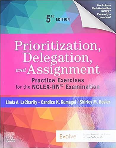 prioritization delegation and assignment practice exercises for the nclex-rn examination 5th edition linda a.