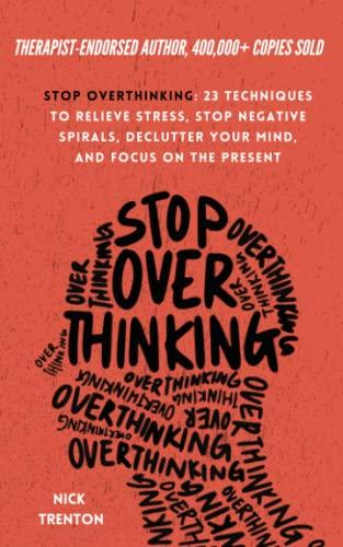 stop overthinking 23 techniques to relieve stress stop negative spirals declutter your mind and focus on the