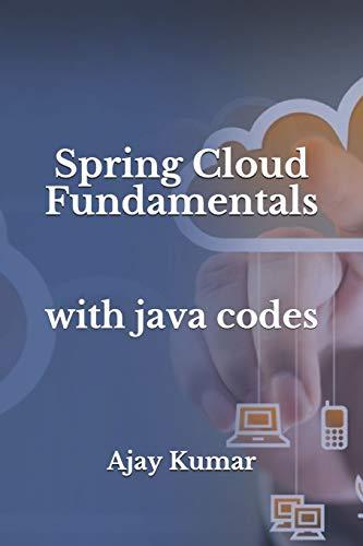 spring cloud fundamentals with java codes 1st edition ajay kumar 1792833148, 978-1792833144