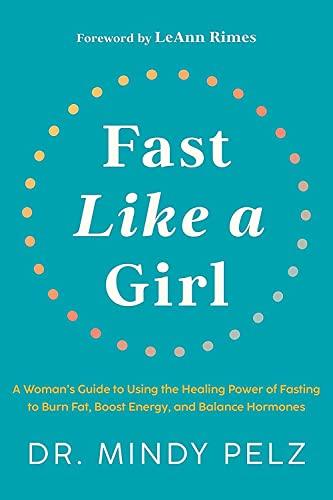 fast like a girl a womans guide to using the healing power of fasting to burn fat boost energy and balance