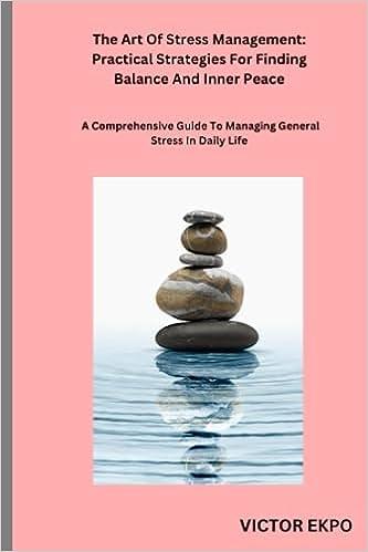 the art of stress management practical strategies for finding balance and inner peace subtitle a