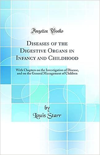 diseases of the digestive organs in infancy and childhood with chapters on the investigation of disease and