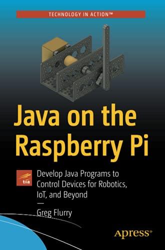 java on the raspberry pi develop java programs to control devices for robotics iot and beyond 1st edition