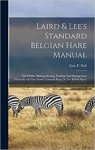 Laird And Lees Standard Belgian Hare Manual The Origin Mating Storing Feeding And Management Generally Of This Newly Crowned King Of The Rabbit Race