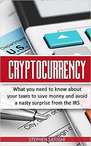 cryptocurrency what you need to know about your taxes to save money and avoid a nasty surprise from the irs