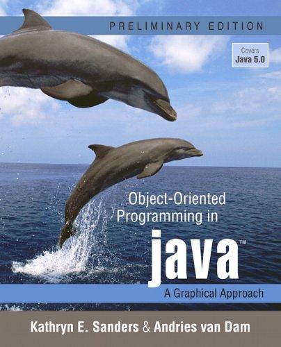 object oriented programming in java a graphical approach 1st edition kathryn e. sanders, andries van dam