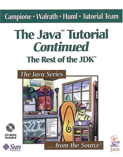 the java tutorial continued the rest of the jdk 1st edition mary campione, kathy walrath, alison huml