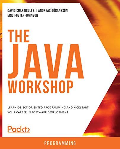 the java workshop learn object oriented programming and kickstart your career in software development 1st