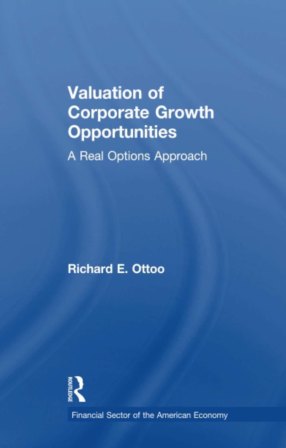 valuation of corporate growth opportunities a real options approach 1st edition richard e. ottoo 1138994014,