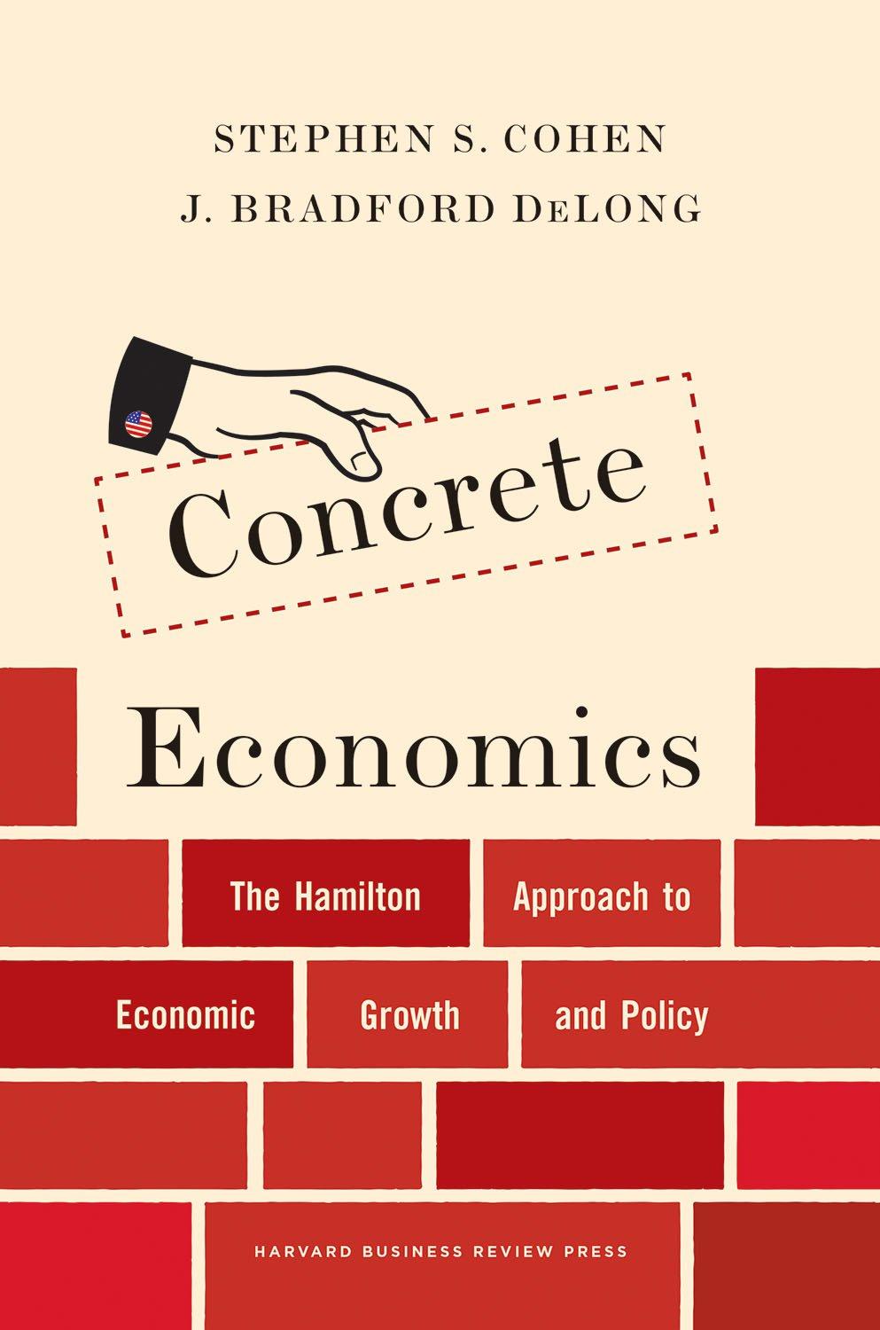 concrete economics the hamilton approach to economic growth and policy 1st edition stephen s. cohen, j.