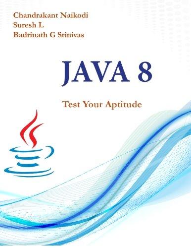 java 8 test your aptitude 1st edition chandrakant naikodi, suresh l, badrinath g srinivas 1943851670,