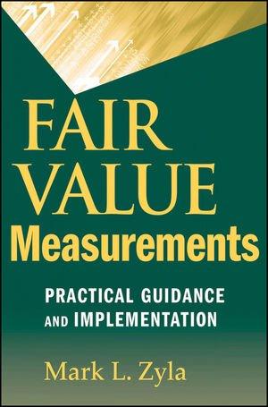 fair value measurements practical guidance and implementation 1st edition mark l. zyla 0470500247,