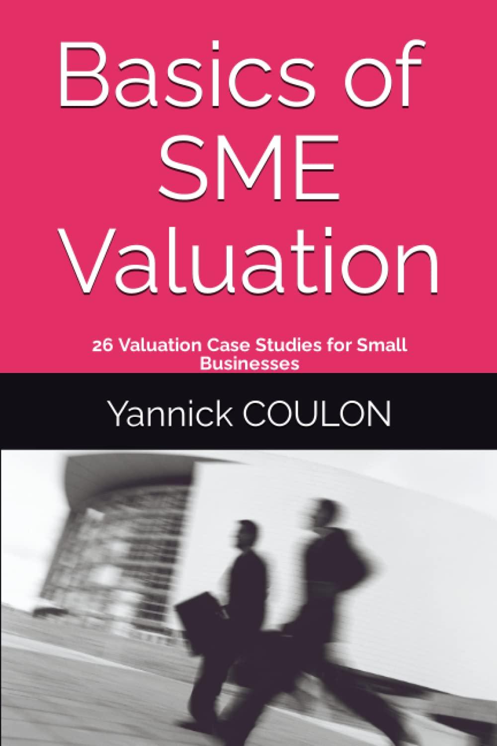 basics of sme valuation 26 valuation case studies for small businesses 1st edition yannick coulon 2958474526,