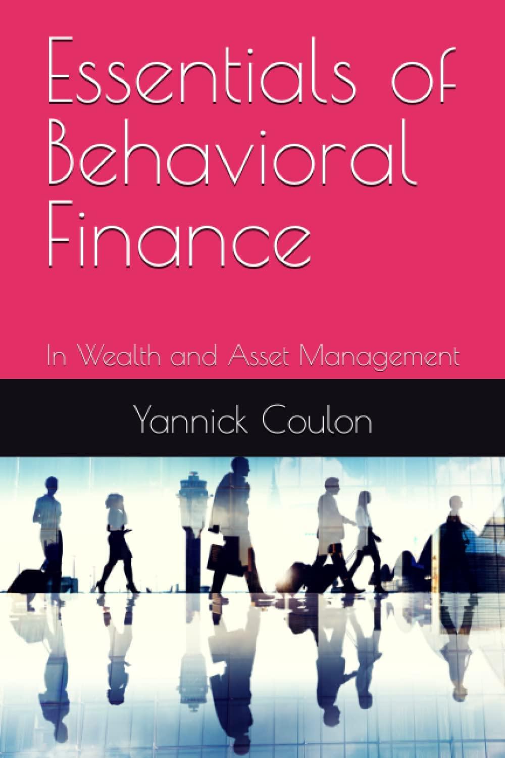 essentials of behavioral finance in wealth and asset management 1st edition yannick coulon b0c2sg69hb,