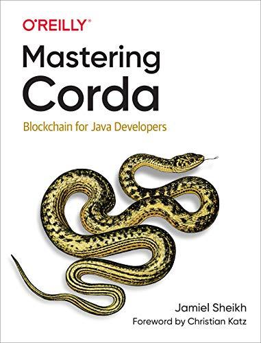 mastering corda blockchain for java developers 1st edition jamiel sheikh 149204718x, 978-1492047186