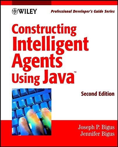 constructing intelligent agents using java professional developers guide 2nd edition joseph p. bigus,