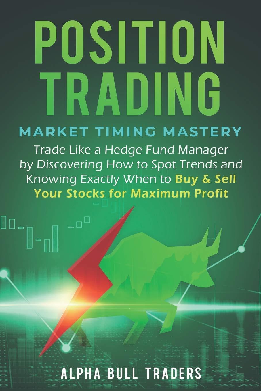position trading market timing mastery trade like a hedge fund manager by discovering how to spot trends and