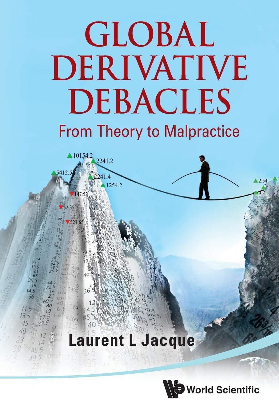 global derivative debacles from theory to malpractice 1st edition laurent l. jacque 9814366196, 978-9814366199