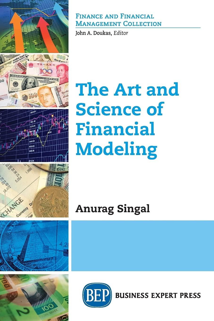 the art and science of financial modeling 1st edition anurag singal 1948976943, 978-1948976947