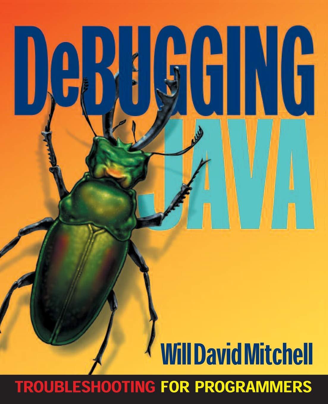 debugging java troubleshooting for programmers 1st edition will d. mitchell, will david mitchell 0072125624,