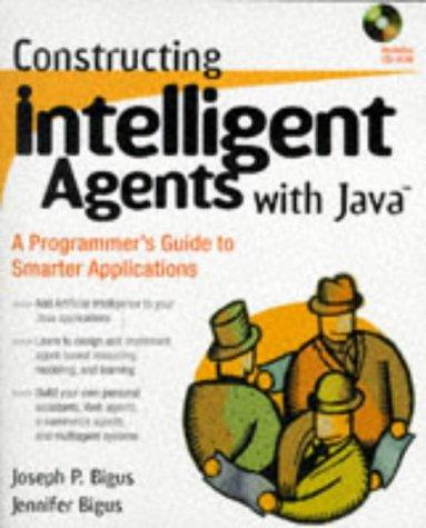 constructing intelligent agents with java a programmers guide to smarter applications 1st edition joseph p.