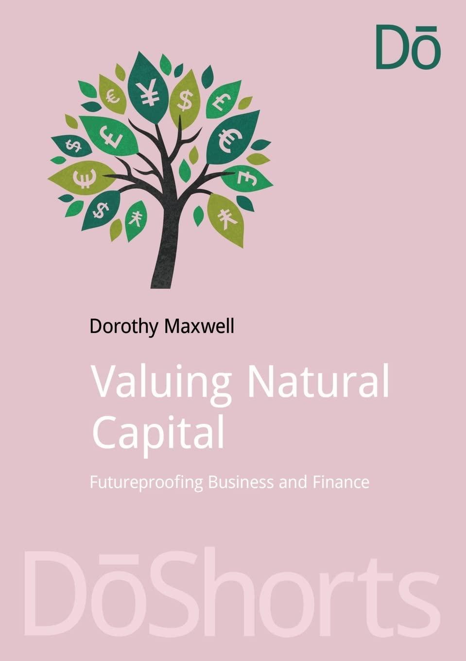 valuing natural capital future proofing business and finance 1st edition dorothy maxwell 1910174440,