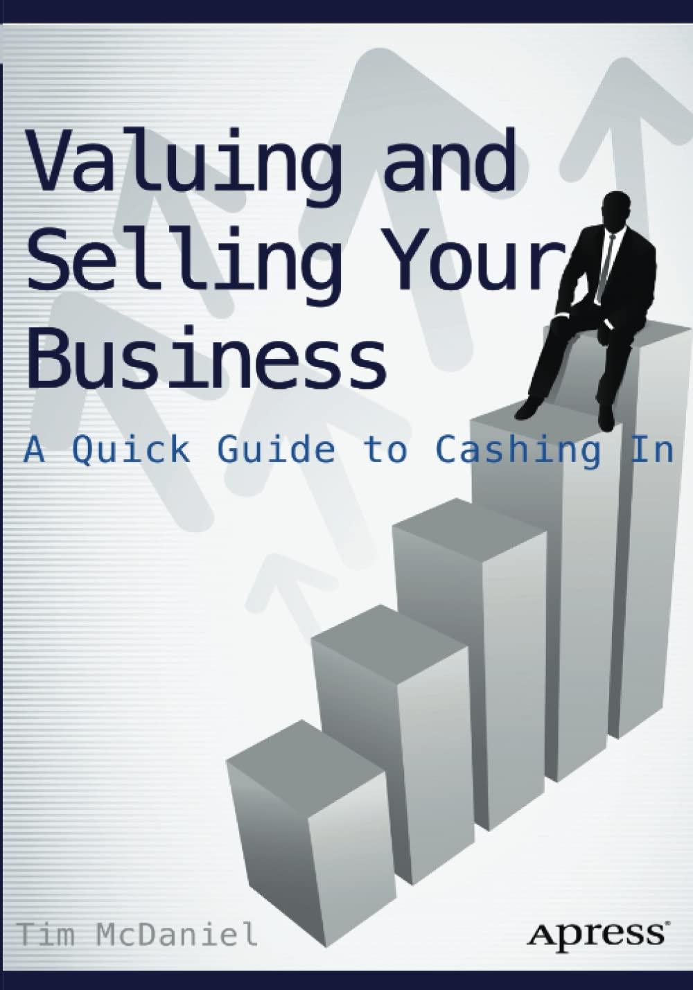 valuing and selling your business a quick guide to cashing in 1st edition tim mcdaniel 1484208455,