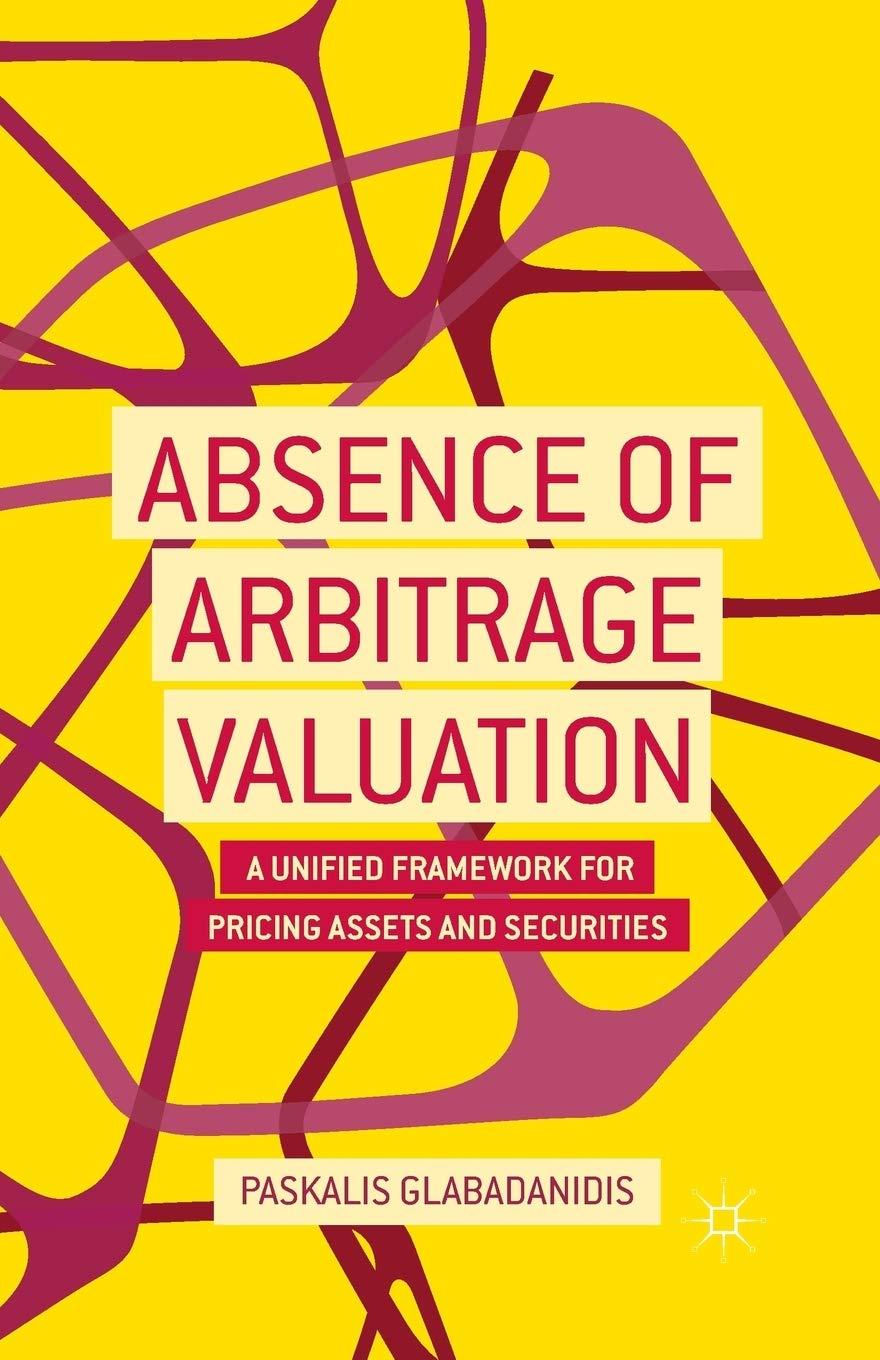 absence of arbitrage valuation a unified framework for pricing assets and securities 1st edition p.