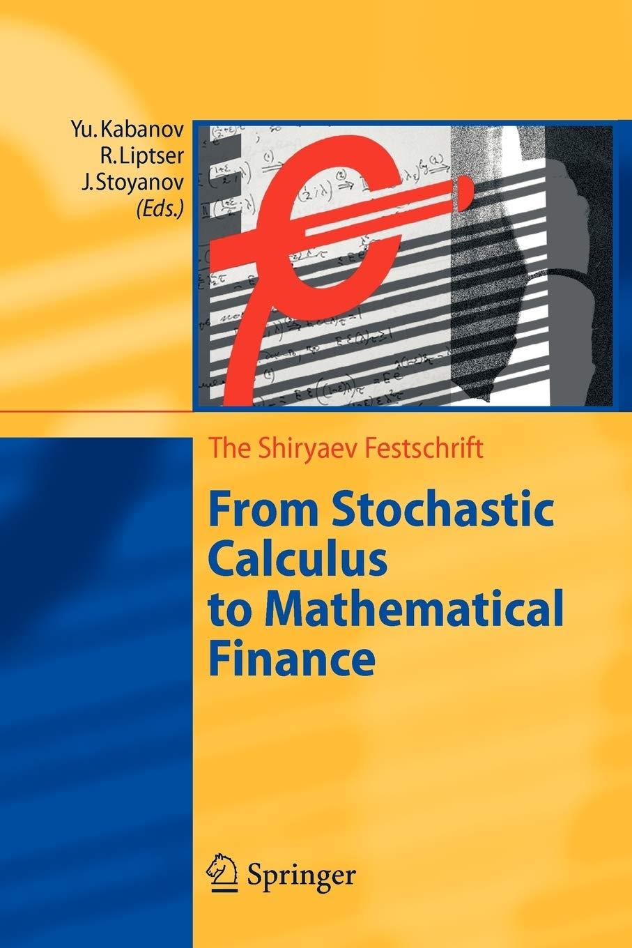 From Stochastic Calculus To Mathematical Finance The Shiryaev Festschrift