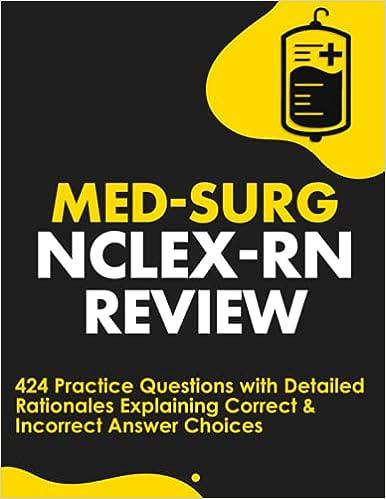 med surg nclex-rn review 424 exam practice questions with detailed rationales explaining correct and
