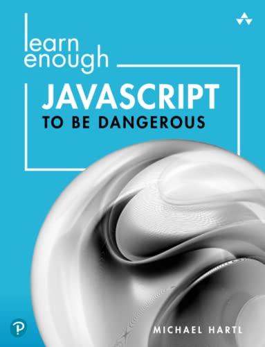 learn enough javascript to be dangerous 1st edition michael hartl 0137843747, 978-0137843749