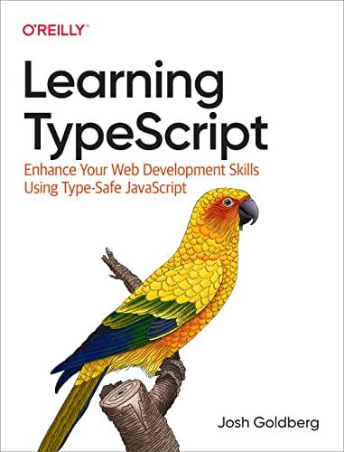 learning typescript enhance your web development skills using type safe javascript 1st edition josh goldberg