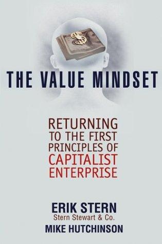 the value mindset returning to the first principles of capitalist enterprise 1st edition erik stern, mike