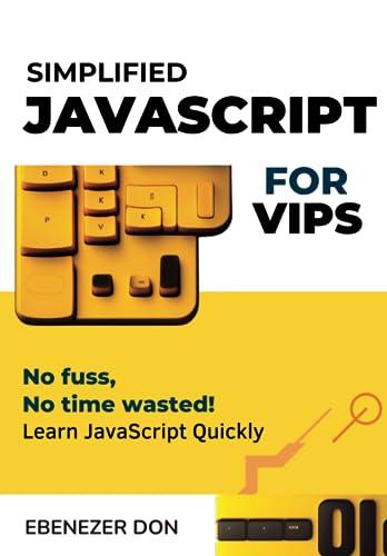 simplified javascript for very important programmers 1st edition ebenezer don b0bw38dcb1, 979-8378081837