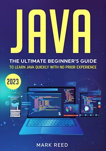 java the ultimate beginners guide to learn java quickly with no prior experience 1st edition mark reed ?
