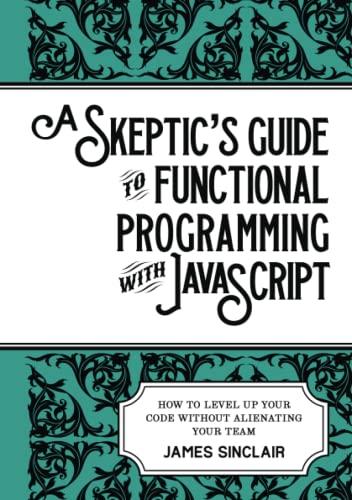 a skeptics guide to functional programming with javascript how to level up your code without alienating your