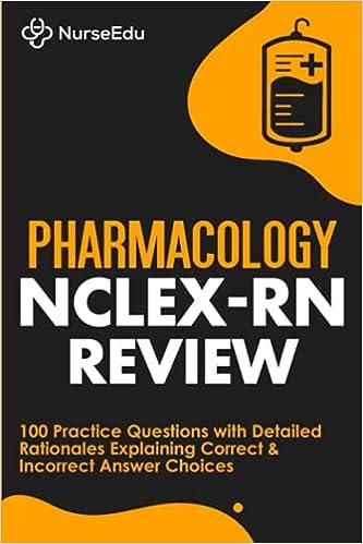 pharmacology nclex-rn review 100 practice questions with detailed rationales explaining correct and incorrect