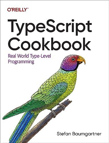 typescript cookbook real world type level programming 1st edition stefan baumgartner 1098136659,