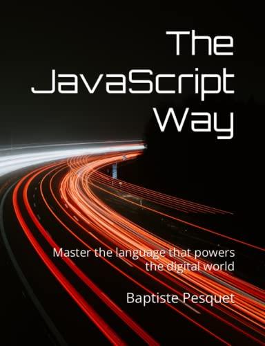 the javascript way master the language that powers the digital world 1st edition baptiste pesquet 295644462x,