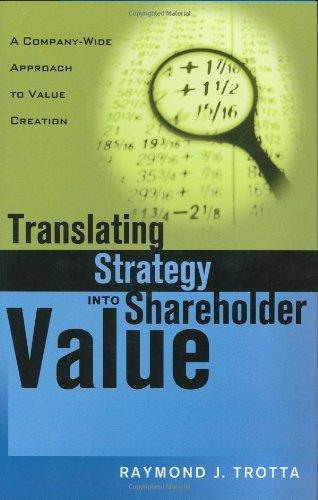 translating strategy into shareholder value a company wide approach to value creation 1st edition raymond j.