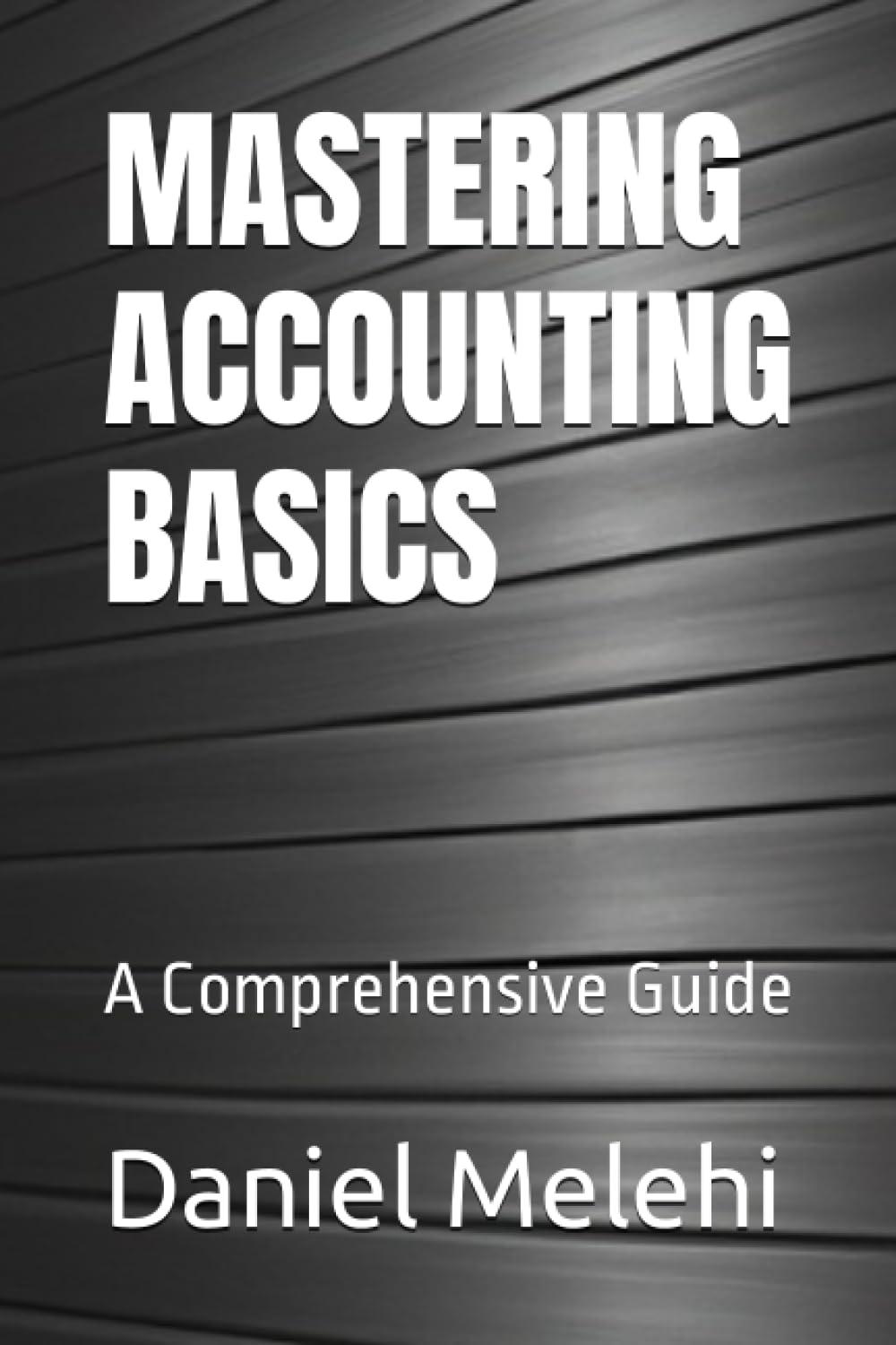 mastering accounting basics a comprehensive guide 1st edition daniel melehi b0c6vz6sxq, 979-8397237789