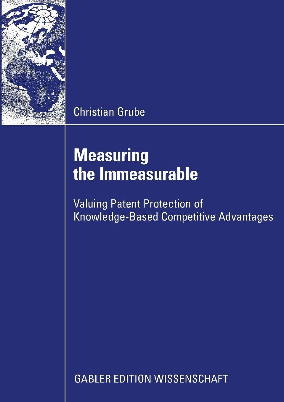 measuring the immeasurable valuing patent protection of knowledgebased competitive advantages 1st edition