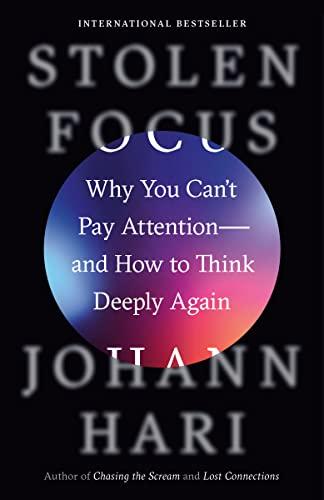 stolen focus why you cant pay attention and how to think deeply again 1st edition johann hari 0593138538,