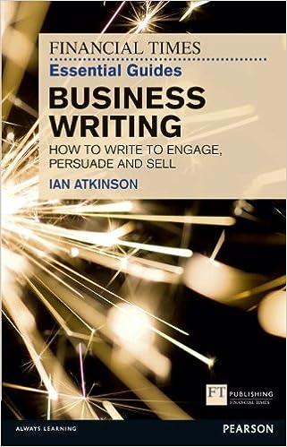 financial times essential guide to business writing the how to write to engage persuade and sell 1st edition