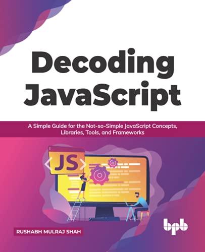 decoding javascript a simple guide for the not so simple javascript concepts libraries tools and frameworks